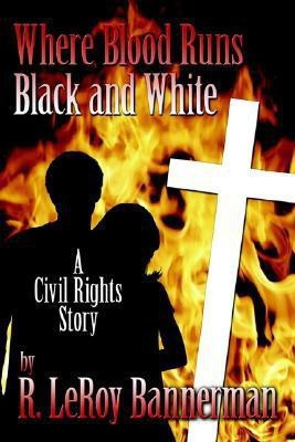 Where Blood Runs Black and White(English, Paperback, Bannerman R Leroy)