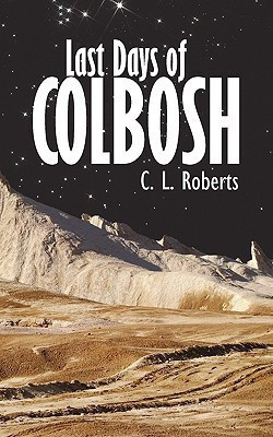 Last Days of Colbosh(English, Paperback, C L Roberts L Roberts)