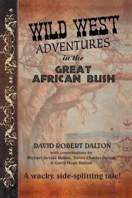 Wild West Adventures in the Great African Bush(English, Paperback, Dalton David Robert)
