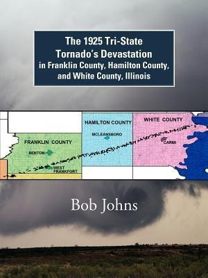 The 1925 Tri-State Tornado's Devastation in Franklin County, Hamilton County, and White County, Illinois(English, Paperback, Johns Bob)