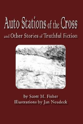 Auto Stations of the Cross and Other Stories of Truthful Fiction(English, Paperback, Fisher Scott M)