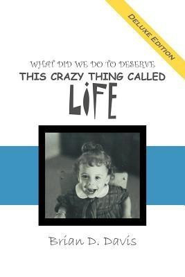 What Did We Do to Deserve This Crazy Thing Called Life(English, Paperback, Davis Brian D.)