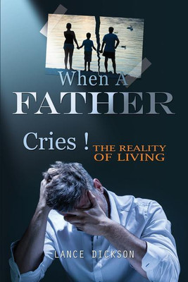 When A Father Cries!(English, Paperback, Dickson Lance)