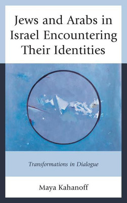 Jews and Arabs in Israel Encountering Their Identities(English, Hardcover, Kahanoff Maya)