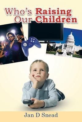 Who's Raising Our Children(English, Paperback, Snead Jan D)