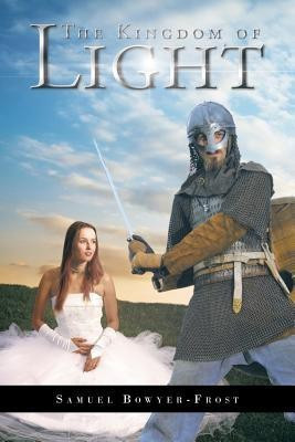 The Kingdom of Light(English, Paperback, Bowyer-Frost Samuel)