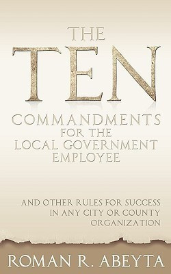 The Ten Commandments for The Local Government Employee(English, Paperback, Abeyta Roman R.)
