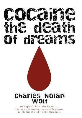 Cocaine the Death of Dreams(English, Hardcover, Wolf Charles Nolan)