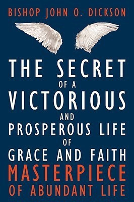The Secret of a Victorious and Prosperous Life of Grace and Faith(English, Paperback, Dickson Bishop John O.)