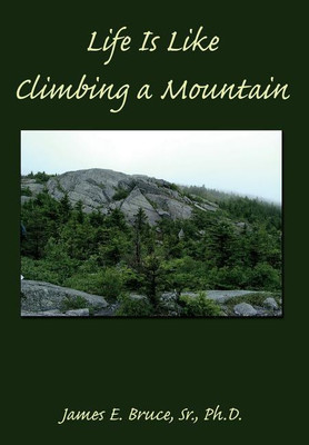 Life Is Like Climbing a Mountain(English, Hardcover, Bruce Sr. Ph.D. James E.)