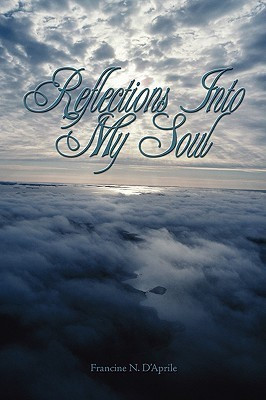 Reflections Into My Soul(English, Hardcover, Francine N. D'Aprile)