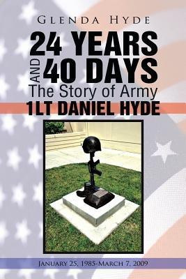 24 YEARS AND 40 DAYS The Story of Army 1LT DANIEL HYDE(English, Paperback, Hyde Glenda)