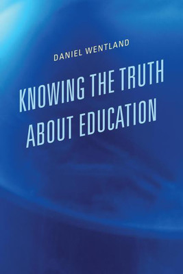 Knowing the Truth about Education(English, Hardcover, Wentland Daniel)