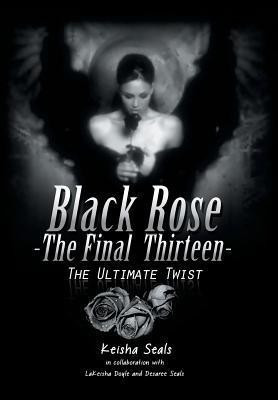 Black Rose- The Final Thirteen(English, Hardcover, Seals Keisha)