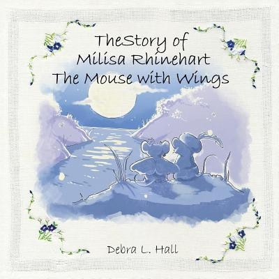 The Story of Milisa Rhinehart The Mouse with Wings(English, Paperback, Hall Debra L.)