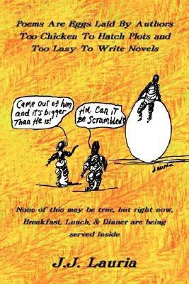 Poems are Eggs Laid by Authors Too Chicken to Hatch Plots and Too Lazy to Write Novels(English, Paperback, Lauria J.J.)