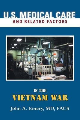 U.S. Medical Care and Related Factors in the Vietnam War(English, Paperback, Emery Facs John a MD)