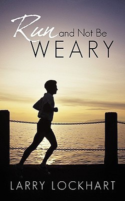 Run and Not Be Weary(English, Paperback, Larry Lockhart Lockhart)