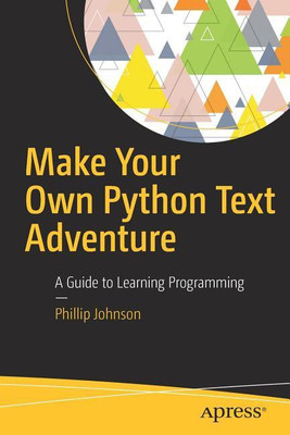 Make Your Own Python Text Adventure(English, Paperback, Johnson Phillip)