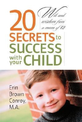 20 Secrets to Success with Your Child(English, Paperback, Conroy M.A. Erin Brown)