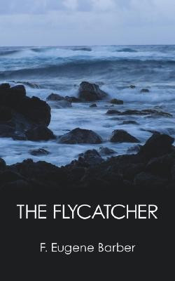 The Flycatcher(English, Paperback, Barber F. Eugene)