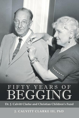 Fifty Years of Begging(English, Paperback, Clarke Undo J Calvitt III PhD)