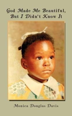 God Made Me Beautiful, But I Didn't Know It(English, Paperback, Davis Monica Douglas)