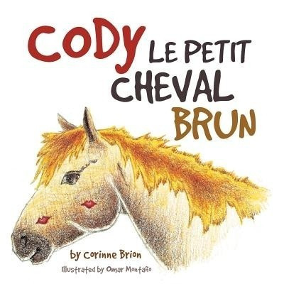 Cody Le Petit Cheval Brun(English, Paperback, Brion Corinne)