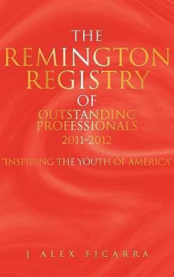 The Remington Registry of Outstanding Professionals 2011-2012(English, Hardcover, Ficarra J Alex)