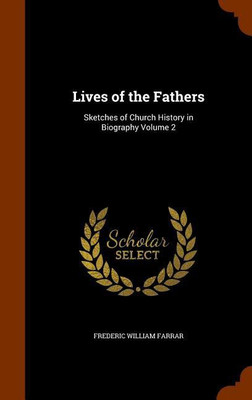 Lives of the Fathers(English, Hardcover, Farrar Frederic William)