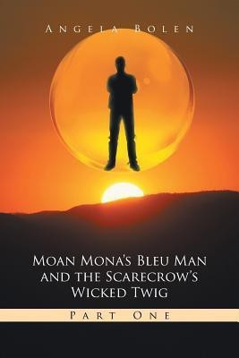 Moan Mona's Bleu Man and the Scarecrow's Wicked Twig(English, Paperback, Bolen Angela)