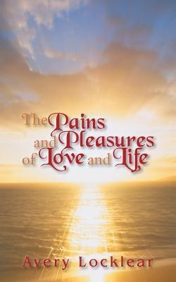 The Pains and Pleasures of Love and LIfe(English, Paperback, Locklear Avery)