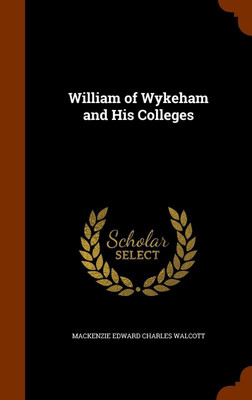 William of Wykeham and His Colleges(English, Hardcover, Walcott MacKenzie Edward Charles)