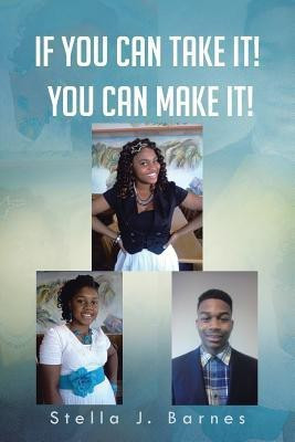 If You Can Take It! You Can Make It!(English, Paperback, Barnes Stella J)