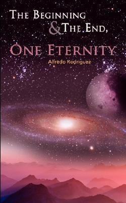 The Beginning and The End, One Eternity(English, Paperback, Rodriguez Alfredo)