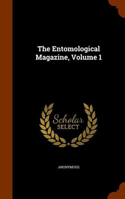 The Entomological Magazine, Volume 1(English, Hardcover, Anonymous)