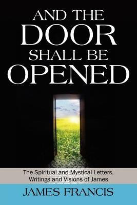 And the Door Shall Be Opened(English, Paperback, Francis James)