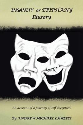INSANITY or EPIPHANY Illusory(English, Paperback, Lawless Andrew Michael)