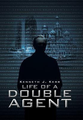 Life of a Double Agent(English, Hardcover, Kerr Kenneth J)
