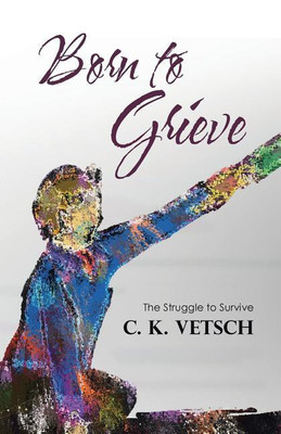 Born to Grieve(English, Paperback, C K Vetsch)