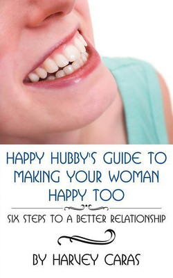 Happy Hubby's Guide To Making Your Woman Happy Too(English, Paperback, Caras Harvey)
