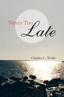 Never Too Late(English, Paperback, Wolfe Charles L)