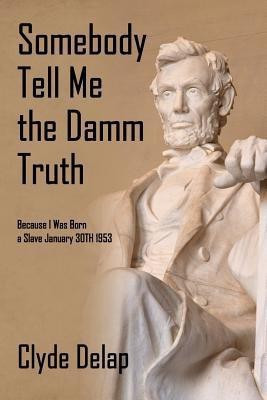 Somebody Tell Me the Damm Truth(English, Paperback, Delap Clyde)