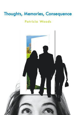 Thoughts, Memories, Consequence(English, Paperback, Woods Patricia)