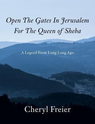 Open the Gates in Jerusalem for the Queen of Sheba(English, Paperback, Freier Cheryl)