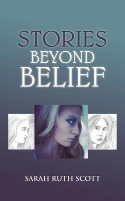 Stories Beyond Belief(English, Paperback, Scott Sarah Ruth)
