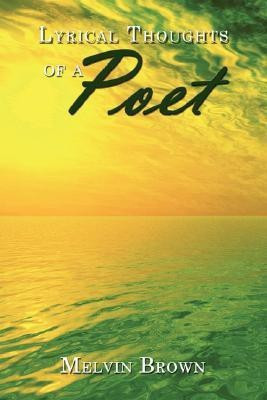 Lyrical Thoughts of a Poet(English, Paperback, Brown Melvin)