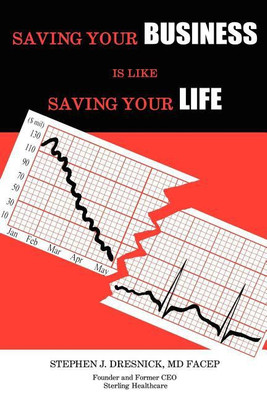 Saving Your Business Is Like Saving Your Life(English, Paperback, Dresnick Facep Stephen J MD)