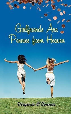 Girlfriends Are Pennies From Heaven(English, Paperback, O'Connor Virginia)