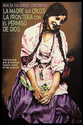La Madre Que Cruzo La Frontera Con El Permiso de Dios(Spanish, Paperback, Ana Silvia Garcia-Contreras Silvia Garc)
